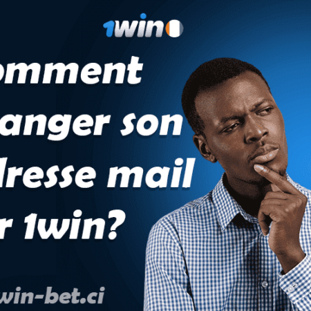 Comment changer son adresse e-mail sur 1win ?