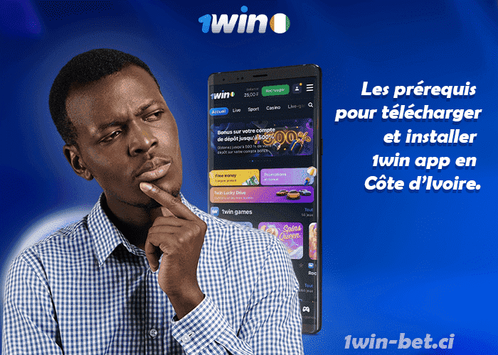 Les prérequis pour télécharger et installer 1win app en Côte d’Ivoire